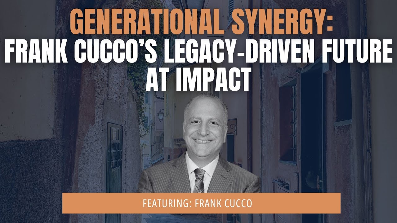 Generational Synergy: Frank Cucco's Legacy-Driven Future at Impact | Next Week's Life | Episode 48